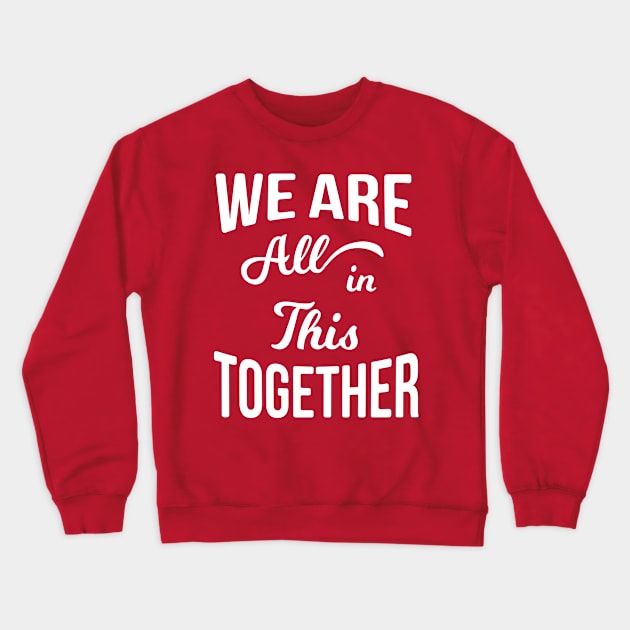 We Are All in This Together Crewneck Sweatshirt by Madhav